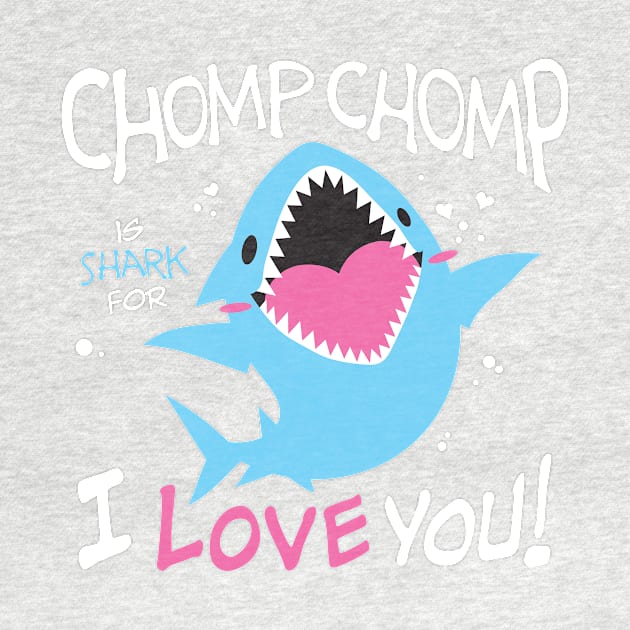 Chomp Chomp is Shark for I Love You by merumori